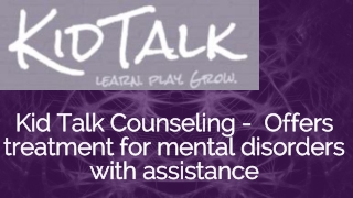 Kid Talk Counseling - treatment provider for mental disorders with assistance