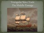 Triangular Slave Trade The Middle Passage