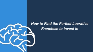 How to Find the Perfect Lucrative Franchise to Invest In