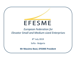 8 th July 2019 Sofia - Bulgaria Mr Massimo Bezzi , EFESME President