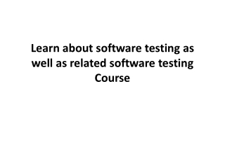 Learn about software testing as well as related software testing Course