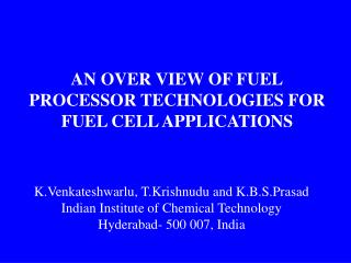 AN OVER VIEW OF FUEL PROCESSOR TECHNOLOGIES FOR FUEL CELL APPLICATIONS