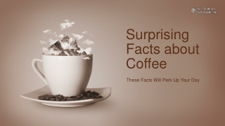 Surprising Facts About Coffee These Facts Will Perk Up Your Day