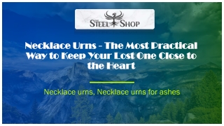 Necklace Urns - The Most Practical Way to Keep Your Lost One Close to the Heart