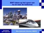BWT-taken op het spoor van nu en naar de toekomst