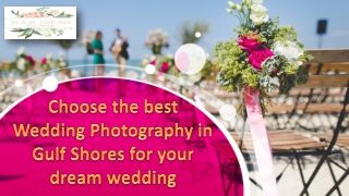 Choose the best wedding photography in gulf shores for your dream wedding