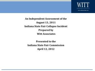 An Independent Assessment of the August 13, 2011 Indiana State Fair Collapse Incident Prepared by Witt Associates Pres