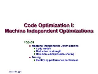 Code Optimization I: Machine Independent Optimizations