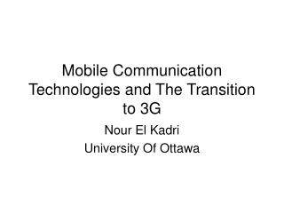 Mobile Communication Technologies and The Transition to 3G