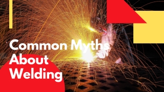 Common Myths About Welding Profession – Do you know that?