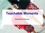 Teachable Moments Stephanie Petruso