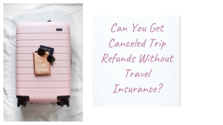Can You Get Canceled Trip Refunds Without Travel Insurance?