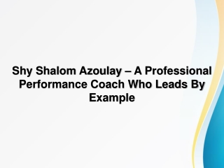 Shy Shalom Azoulay – A Professional Performance Coach Who Leads By Example