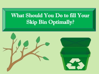 What Should You Do to fill Your Skip Bin Optimally?