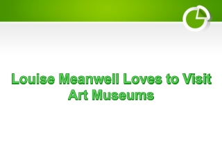 Louise Meanwell Loves to Visit Art Museums