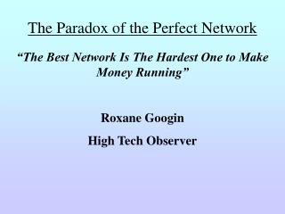The Paradox of the Perfect Network