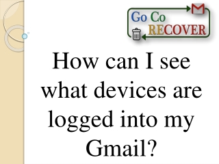 #G Co Recover#How can I see what devices are logged into my gmail?