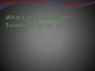 What Can Panchakarma Treatment Do For You?