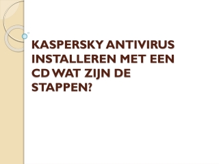 KASPERSKY ANTIVIRUS INSTALLEREN MET EEN CD WAT ZIJN DE STAPPEN?