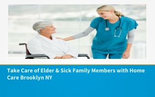 Take Care of Elder & Sick Family Members with Home Care Brooklyn NY