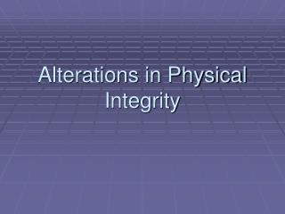 Alterations in Physical Integrity