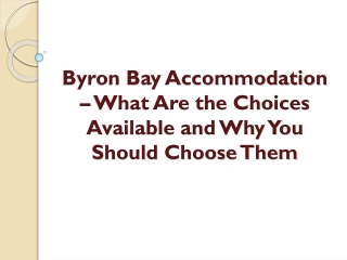 Byron Bay Accommodation – What Are the Choices Available and Why You Should Choose Them