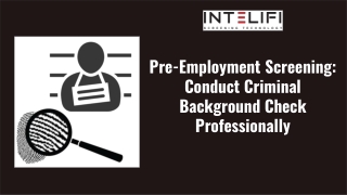 Pre-Employment Screening: Conduct Criminal Background Check Professionally