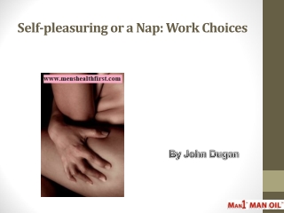 Self-pleasuring or a Nap: Work Choices