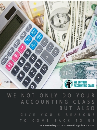 We not only do your accounting class but also give you 5 reasons to come back to us