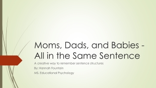 Moms, Dads, and Babies - A ll in the Same Sentence