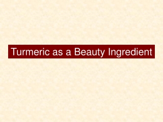 Turmeric as a Beauty Ingredient