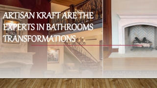 Artisan Kraft are the experts in Bathrooms Transformations