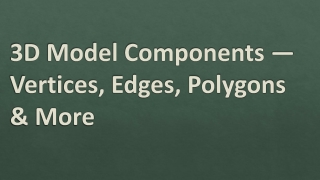 3D Model Components — Vertices, Edges, Polygons & More