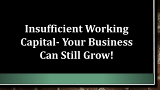 Insufficient Working Capital- Your Business Can Still Grow!