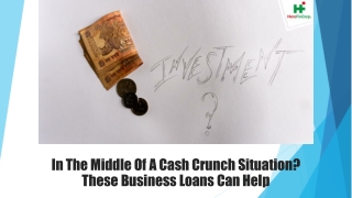 In The Middle Of A Cash Crunch Situation? These Business Loans Can Help