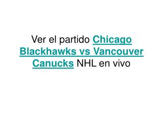 Ver el partido Chicago Blackhawks vs Vancouver Canucks en vi