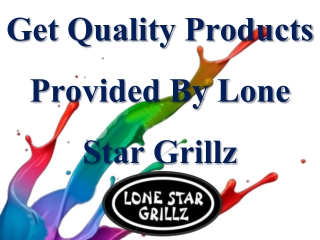 Get Quality Products Provided By Lone Star Grillz