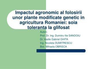 Impactul agronomic al folosirii unor plante modificate genetic in agricultura Romaniei: soia toleranta la glifosat