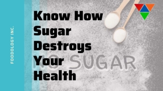 Know how Sugar Can Destroy Your Health And Diet | Foodology Inc