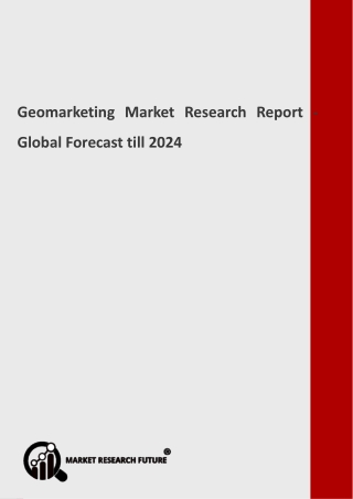 Geomarketing Market Analysis, Share and Size, Trends, Industry Growth And Segment Forecasts To 2024