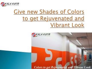 Give new Shades of Colors to get Rejuvenated and Vibrant Look