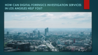 How Can Digital Forensics Investigation Services in Los Angeles Help You?