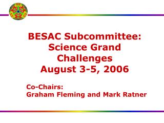 BESAC Subcommittee: Science Grand Challenges August 3-5, 2006
