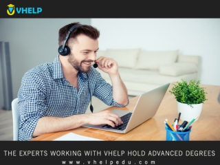 The experts working with VHelp hold advanced degrees such as the Master’s degree