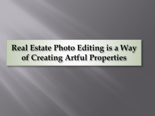 Real estate photo editing is a way of creating artful properties