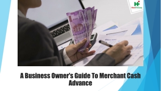 A Business Owner's Guide To Merchant Cash Advance