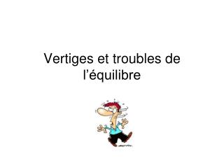 Vertiges et troubles de l’équilibre