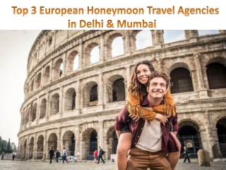 Top 3 European Honeymoon Travel Agencies in Delhi & Mumbai