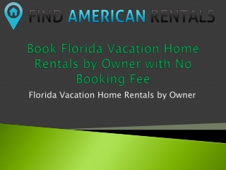Book Florida Vacation Home Rentals by Owner with No Booking Fee
