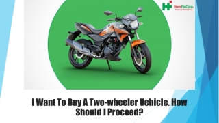 I Want To Buy A Two-wheeler Vehicle. How Should I Proceed?